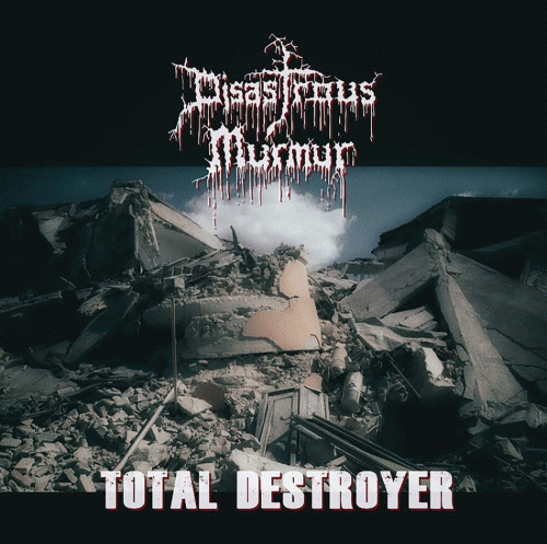 Disastrous Murmur : Total Destroyer Disastrous Murmur : Total Destroyer